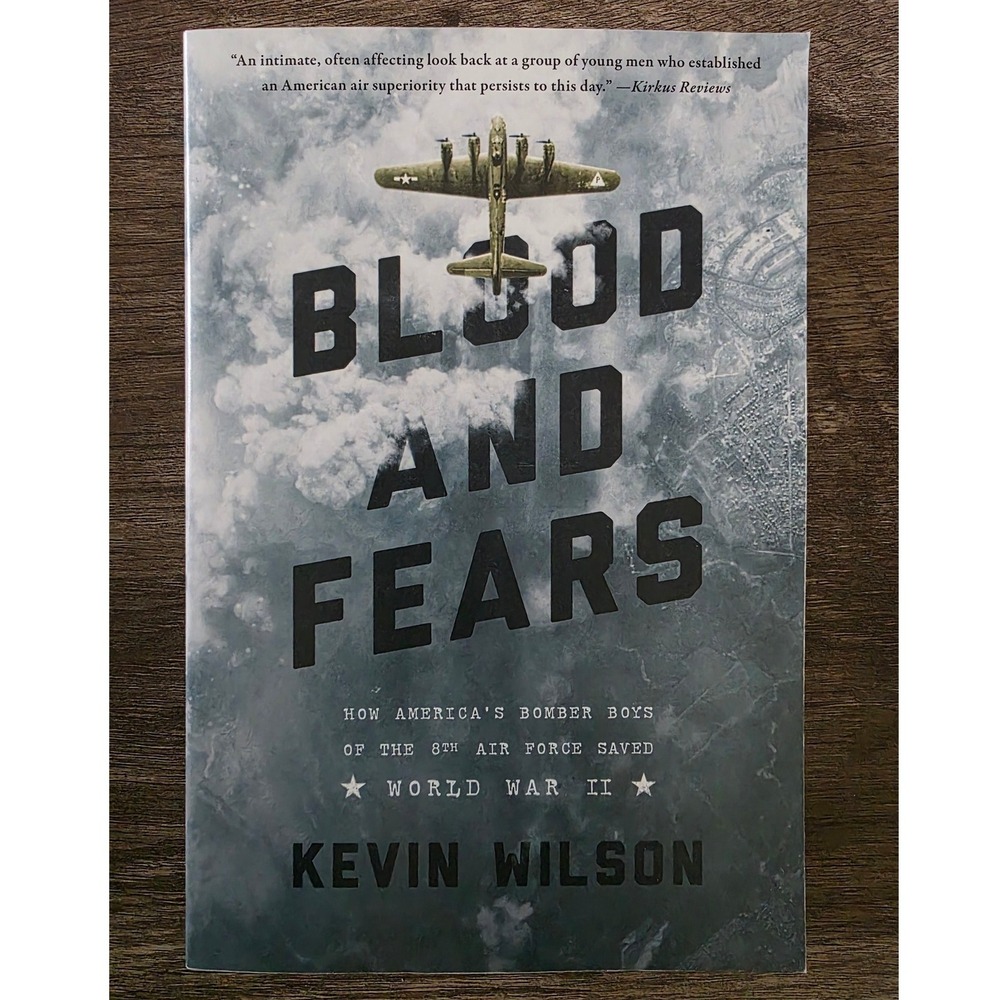 Blood and Fears Kevin Wilson 8th Air Force WWII Bomber Boys 2018  - VERY GOOD